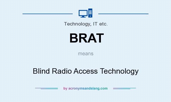 What does BRAT mean? It stands for Blind Radio Access Technology