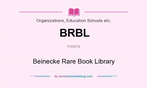 What does BRBL mean? It stands for Beinecke Rare Book Library