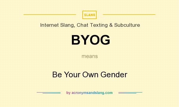 What does BYOG mean? It stands for Be Your Own Gender