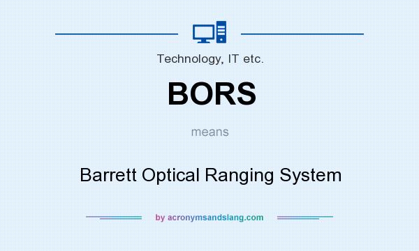 What does BORS mean? It stands for Barrett Optical Ranging System