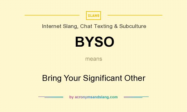 What does BYSO mean? It stands for Bring Your Significant Other