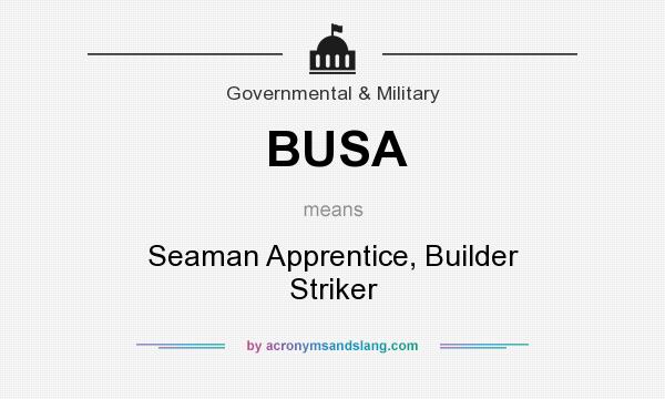 What does BUSA mean? It stands for Seaman Apprentice, Builder Striker