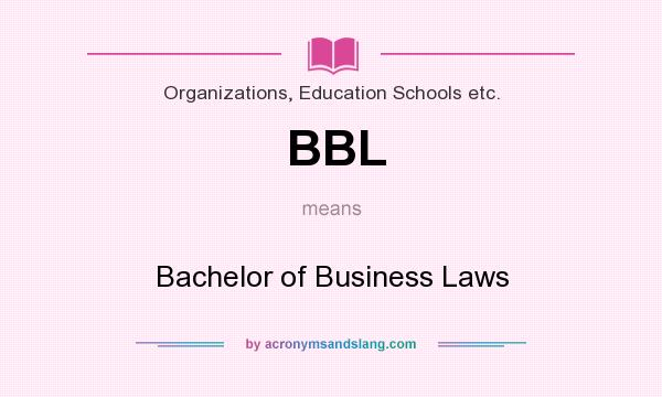 What does BBL mean? It stands for Bachelor of Business Laws