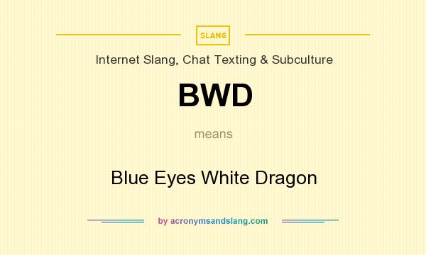 What does BWD mean? It stands for Blue Eyes White Dragon