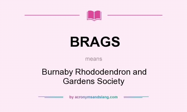 What does BRAGS mean? It stands for Burnaby Rhododendron and Gardens Society