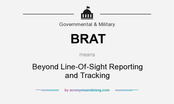 What does BRAT mean? It stands for Beyond Line-Of-Sight Reporting and Tracking
