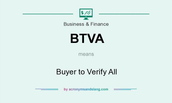 What does BTVA mean? It stands for Buyer to Verify All