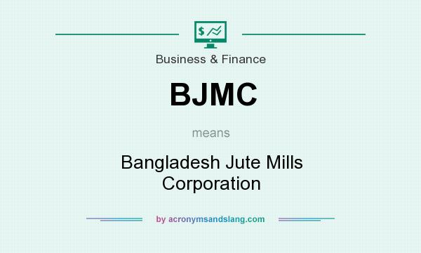 What does BJMC mean? It stands for Bangladesh Jute Mills Corporation