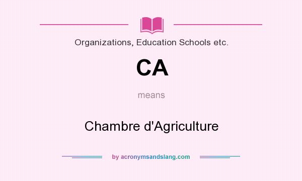 What does CA mean? It stands for Chambre d`Agriculture