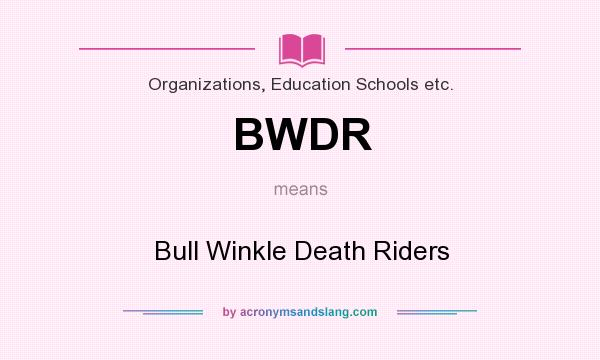 What does BWDR mean? It stands for Bull Winkle Death Riders