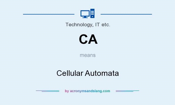 What does CA mean? It stands for Cellular Automata