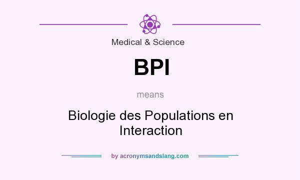 What does BPI mean? It stands for Biologie des Populations en Interaction
