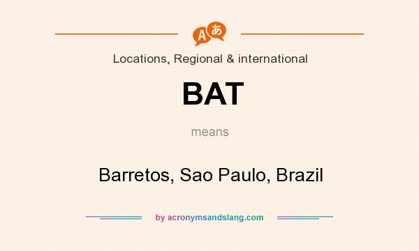 What does BAT mean? It stands for Barretos, Sao Paulo, Brazil