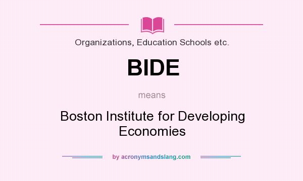 What does BIDE mean? It stands for Boston Institute for Developing Economies