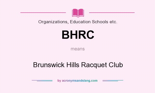 What does BHRC mean? It stands for Brunswick Hills Racquet Club