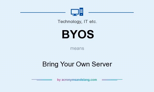 What does BYOS mean? It stands for Bring Your Own Server