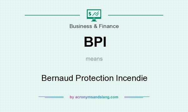 What does BPI mean? It stands for Bernaud Protection Incendie