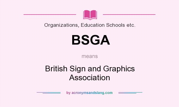 What does BSGA mean? It stands for British Sign and Graphics Association