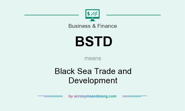What does BSTD mean? It stands for Black Sea Trade and Development