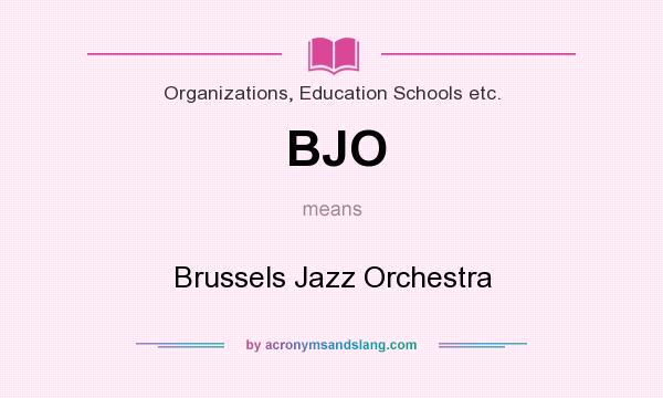 What does BJO mean? It stands for Brussels Jazz Orchestra