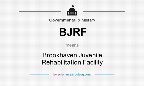 What does BJRF mean? It stands for Brookhaven Juvenile Rehabilitation Facility