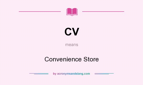 What does CV mean? It stands for Convenience Store