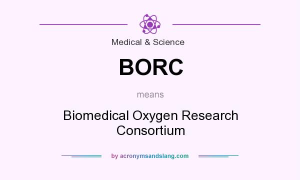 What does BORC mean? It stands for Biomedical Oxygen Research Consortium