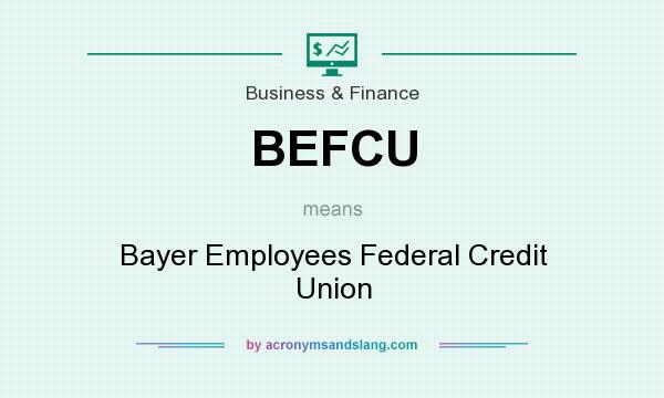 What does BEFCU mean? It stands for Bayer Employees Federal Credit Union