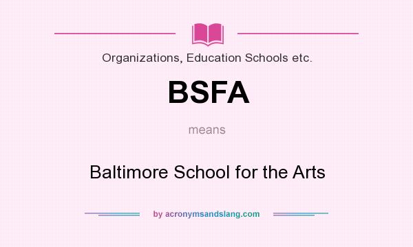 What does BSFA mean? It stands for Baltimore School for the Arts