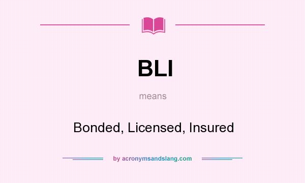 What does BLI mean? It stands for Bonded, Licensed, Insured