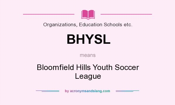 What does BHYSL mean? It stands for Bloomfield Hills Youth Soccer League