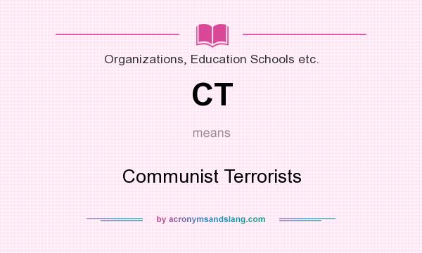 What does CT mean? It stands for Communist Terrorists