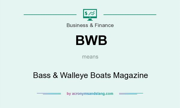 What does BWB mean? It stands for Bass & Walleye Boats Magazine