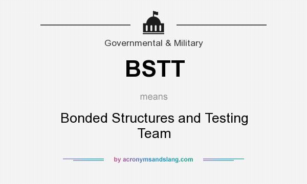 What does BSTT mean? It stands for Bonded Structures and Testing Team