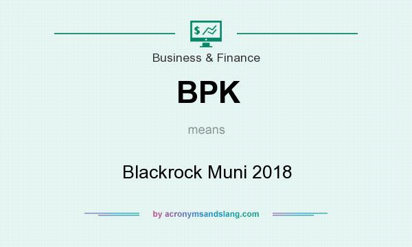 What does BPK mean? It stands for Blackrock Muni 2018