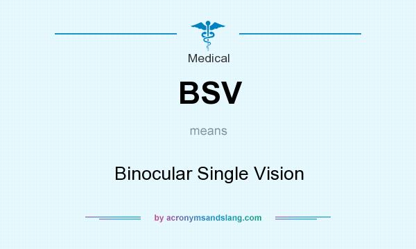 What does BSV mean? It stands for Binocular Single Vision