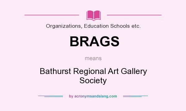 What does BRAGS mean? It stands for Bathurst Regional Art Gallery Society
