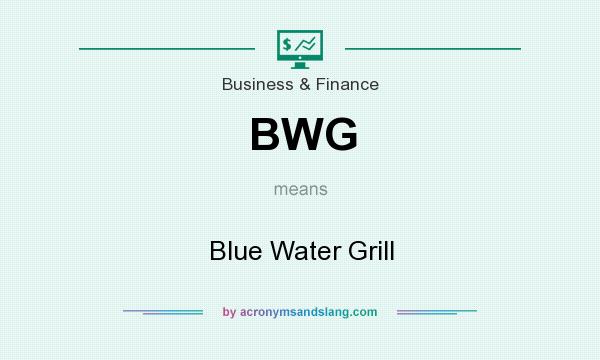 What does BWG mean? It stands for Blue Water Grill