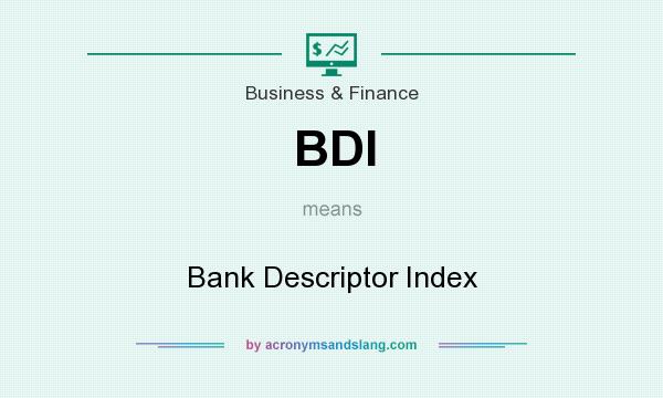 What does BDI mean? It stands for Bank Descriptor Index