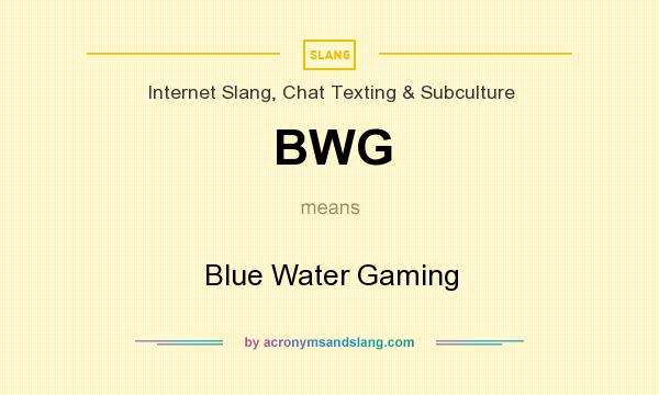 What does BWG mean? It stands for Blue Water Gaming