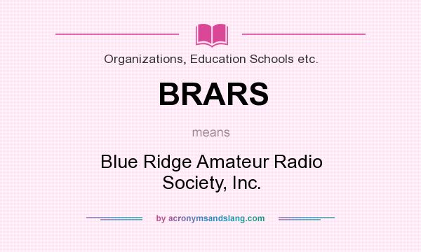 What does BRARS mean? It stands for Blue Ridge Amateur Radio Society, Inc.