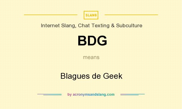 What does BDG mean? It stands for Blagues de Geek