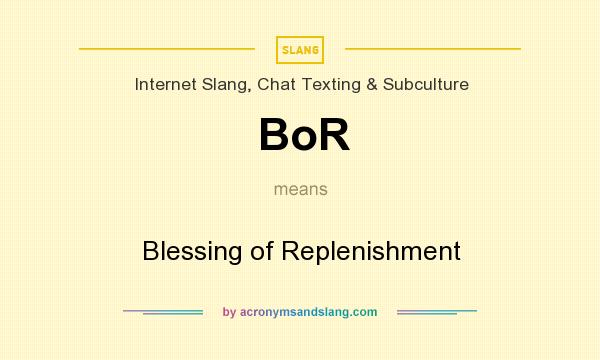 What does BoR mean? It stands for Blessing of Replenishment