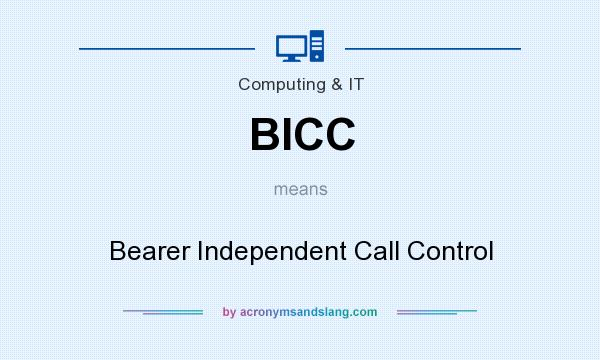 What does BICC mean? It stands for Bearer Independent Call Control