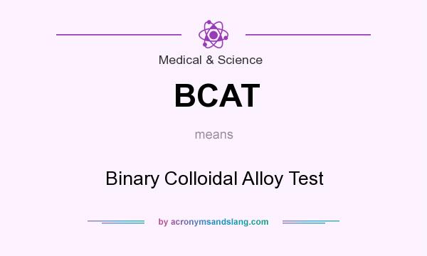 What does BCAT mean? It stands for Binary Colloidal Alloy Test