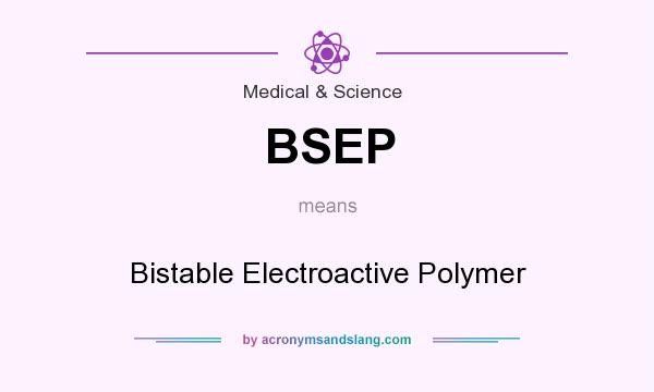 What does BSEP mean? It stands for Bistable Electroactive Polymer
