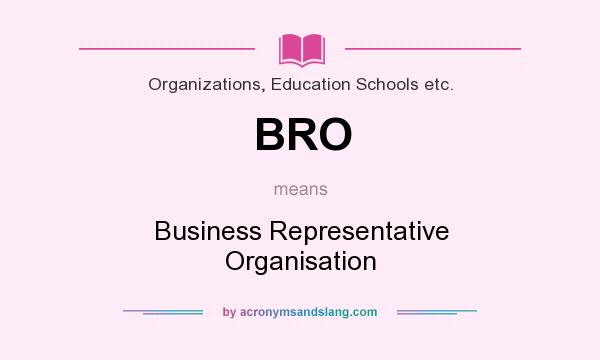 What does BRO mean? It stands for Business Representative Organisation