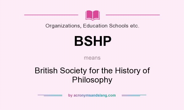 What does BSHP mean? It stands for British Society for the History of Philosophy