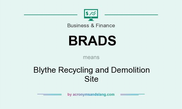 What does BRADS mean? It stands for Blythe Recycling and Demolition Site