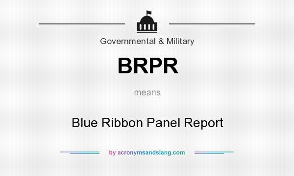 What does BRPR mean? It stands for Blue Ribbon Panel Report